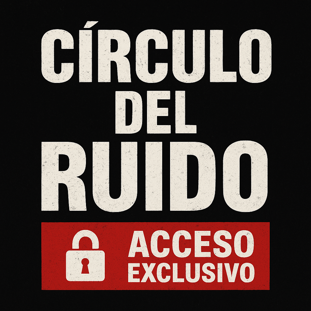 Círculo del Ruido - Acceso Exclusivo